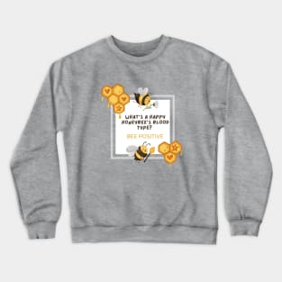 What is a happy honeybee's Blood type? BEE POSITIVE Crewneck Sweatshirt